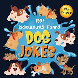 Bim Bam Bom Funny Joke Books 130+ Ridiculously Funny Dog Jokes