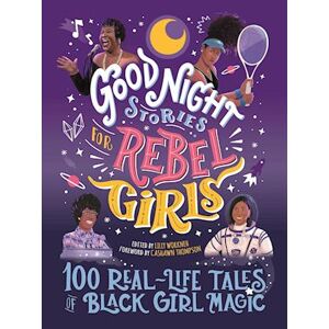 Lilly Workneh Good Night Stories For Rebel Girls: 100 Real-Life Tales Of Black Girl Magic