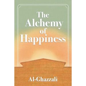 Abu Al-Ghazzali The Alchemy Of Happiness