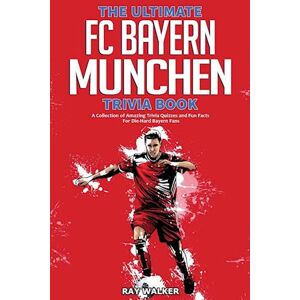 Ray Walker The Ultimate Fc Bayern Munchen Trivia Book