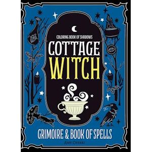 Amy Cesari Coloring Book Of Shadows: Cottage Witch Grimoire & Book Of Spells