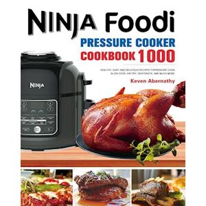 Keven Abernathy The Ninja Foodi Pressure Cooker Cookbook