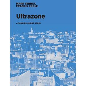 Francis Poole Ultrazone: A Tangier Ghost Story