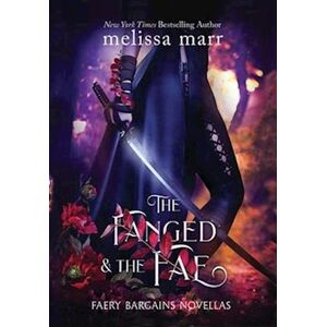 Melissa Marr The Fanged & The Fae: A Faery Bargains Collection