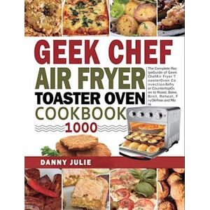 Danny Danny Julie Geek Chef Air Fryer Toaster Oven Cookbook 1000