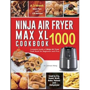 Dr. Johnson Wang Ninja Air Fryer Max Xl Cookbook 1000