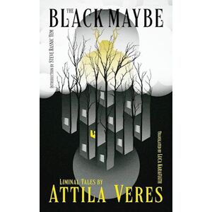 Attila Veres The Black Maybe: Liminal Tales