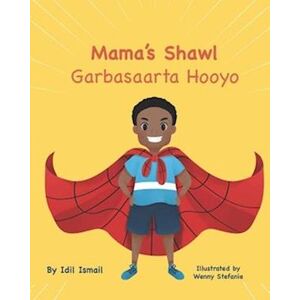 Idil Ismail Mama'S Shawl- Garbasaarta Hooyo: A Bilingual English-Somali Children'S Picture Book