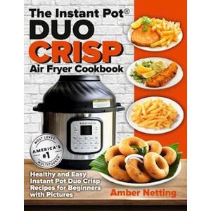 Amber Netting The Instant Pot® Duo Crisp Air Fryer Cookbook