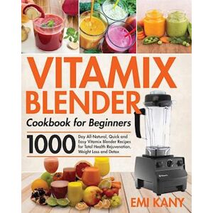 Emi Kany Vitamix Blender Cookbook For Beginners