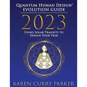 Karen Curry Parker 2023 Quantum Human Design Evolution Guide