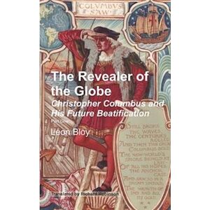 Léon Bloy The Revealer Of The Globe: Christopher Columbus And His Future Beatification