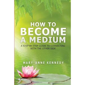 Mary-Anne Kennedy How To Become A Medium