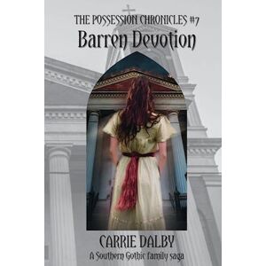 Carrie Dalby Barren Devotion: The Possession Chronicles #7