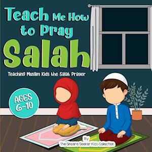 The Sincere Seeker Collection Teach Me How To Pray Salah