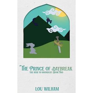 Lou Wilham The Prince Of Daybreak: The Heir To Moondust: Book Two
