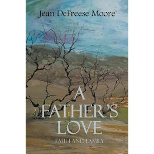 Jean Moore Defreese A Father'S Love