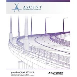 Ascent -. Center for Technical Knowledge Autodesk Civil 3d 2023: Fundamentals For Surveyors (Imperial Units): Autodesk Authorized Publisher