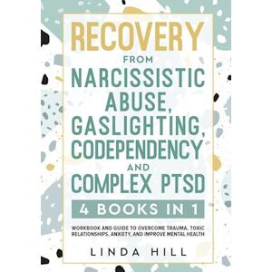 Linda Hill Recovery From Narcissistic Abuse, Gaslighting, Codependency And Complex Ptsd (4 Books In 1)