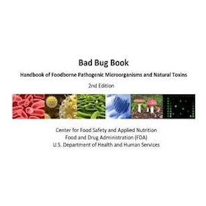 Center for Food Safety a Nutrition (Us) Bad Bug Book Handbook Of Foodborne Pathogenic Microorganisms And Natural Toxins 2nd Edition