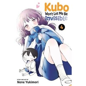 Nene Yukimori Kubo Won'T Let Me Be Invisible, Vol. 4