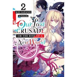 Kei Sazane Our Last Crusade Or The Rise Of A New World, Vol. 2 (Light Novel)