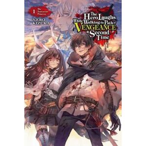 Kizuka Nero The Hero Laughs While Walking The Path Of Vengeance Of Vengence A Second Time, Vol. 1 (Light Novel)