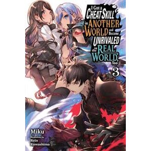 Miku I Got A Cheat Skill In Another World And Became Unrivaled In The Real World, Too, Vol. 3 Ln