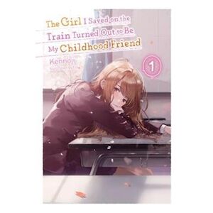 Kennoji The Girl I Saved On The Train Turned Out To Be My Childhood Friend, Vol. 1 (Light Novel)