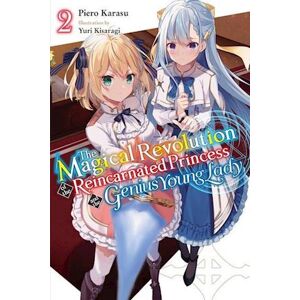 Piero Karasu The Magical Revolution Of The Reincarnated Princess And The Genius Young Lady, Vol. 2 (Novel)