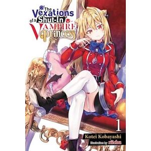 Kotei Kobayashi The Vexations Of A Shut-In Vampire Princess, Vol. 1 (Light Novel)