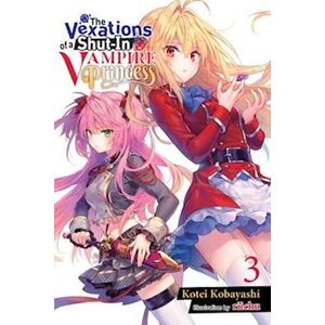 Kotei Kobayashi The Vexations Of A Shut-In Vampire Princess, Vol. 3 (Light Novel)