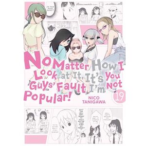 Nico Tanigawa No Matter How I Look At It, It'S You Guys' Fault I'M Not Popular!, Vol. 19