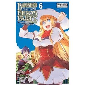 Zappon Banished From The Hero'S Party, I Decided To Live A Quiet Life In The Countryside, Vol. 6 (Manga)