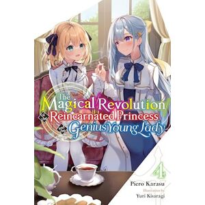 Piero Karasu The Magical Revolution Of The Reincarnated Princess And The Genius Young Lady, Vol. 4 (Novel)