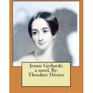 Theodore Dreiser Jennie Gerhardt; A Novel. By