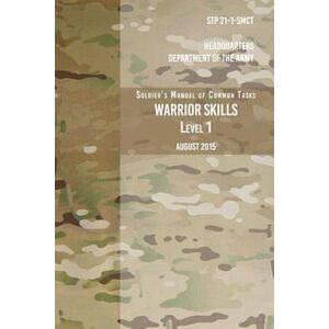 Headquarters Department of the Army Stp 21-1-Scmt Soldier'S Manual Of Common Tasks Warrior Skills Level 1