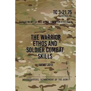 Headquarters Department of the Army Tc 3-21.75 The Warrior Ethos And Soldier Combat Skills