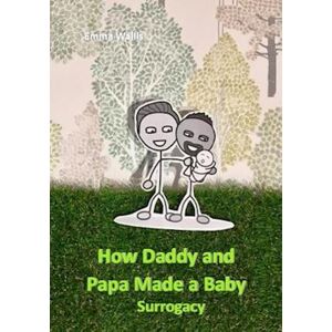 Emma Wallis How Daddy And Papa Made A Family