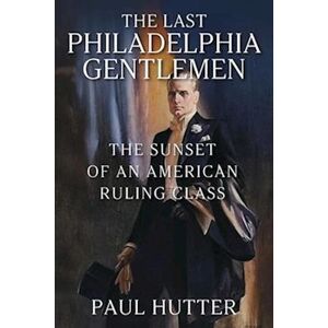 Paul Hutter The Last Philadelphia Gentlemen