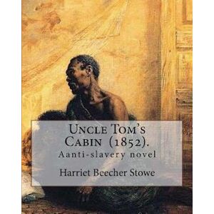 Harriet Beecher Stowe Uncle Tom'S Cabin (1852). By