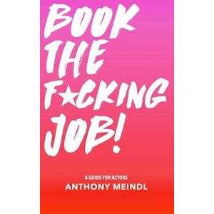 Anthony Meindl Book The Fucking Job!