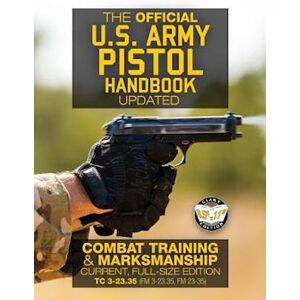 U. S. Army The Official Us Army Pistol Handbook - Updated