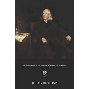 Jeremy Bentham An Introduction To The Principles Of Morals And Legislation
