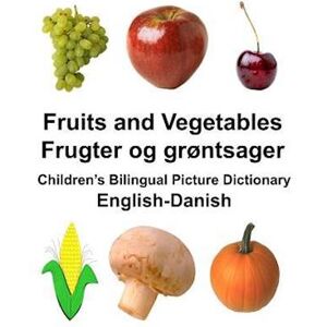 Richard Carlson Jr. English-Danish Fruits And Vegetables/frugter Og Grøntsager Children'S Bilingual Picture Dictionary