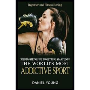 Daniel Young Step-By-Step Guide To Getting Started In The World'S Most Addictive Sport