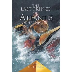 Leonard Clifton The Last Prince Of Atlantis Chronicles