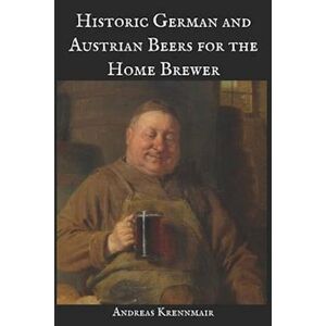 Andreas Krennmair Historic German And Austrian Beers For The Home Brewer