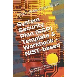 Mark a. Russo Cissp-Issap System Security Plan (Ssp) Template & Workbook - Nist-Based: A Supplement To 