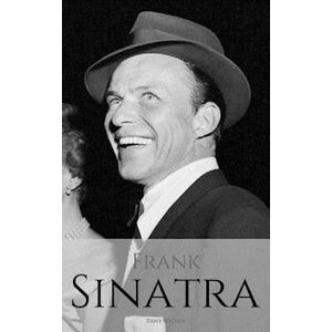 Ziggy Watson Frank Sinatra: A Frank Sinatra Biography